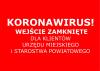 UWAGA!! WSZYSTKIE WEJŚCIA DO URZĘDU MIEJSKIEGO i STAROSTWA POWIATOWEGO ZAMKNIĘTE DLA KLIENTÓW.